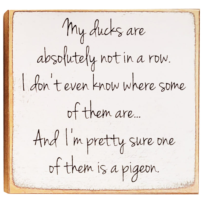 Print Block - My ducks are absolutely not in a row. I don&