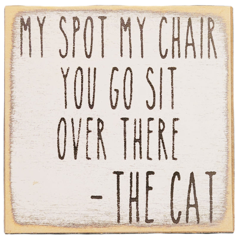 Print Block - My spot my chair. You go sit over there. -The Cat
