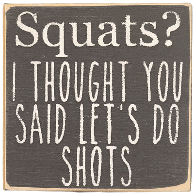 Print Block - Squats? I thought you said let's do shots.