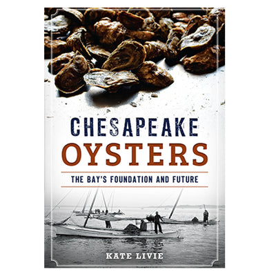 Chesapeake Oysters Book: The Bay's Foundation and Future