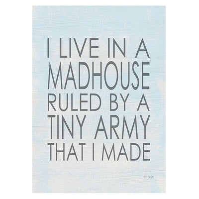 Print Block - I live in a madhouse ruled by a tiny army that I made