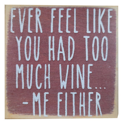 Print Block - Ever Feel Like You Had Too Much Wine ... Me Either