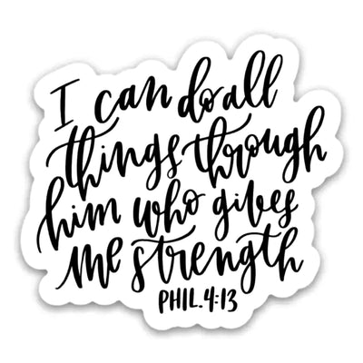 I Can Do All Things Through Him Who Gives Me Strength. Phil. 4:13. Vinyl Sticker