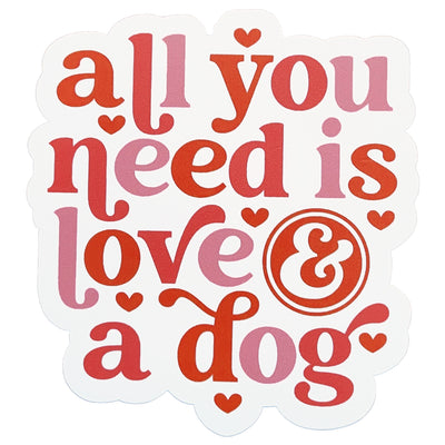 all you need is love and a dog die cut sticker