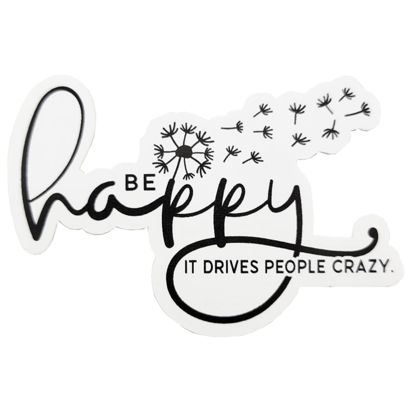 Be Happy It Drives People Crazy Vinyl Sticker