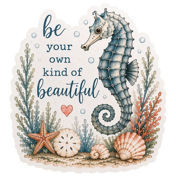 Be your own kind of beautiful, Seahorse, die-cut vinyl sticker.