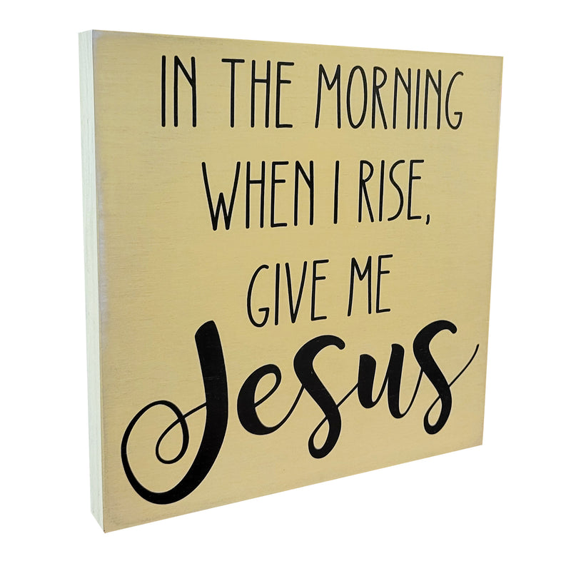 When I In The Morning When I Rise Give Me Jesus - 6"x6" - Soft Gold