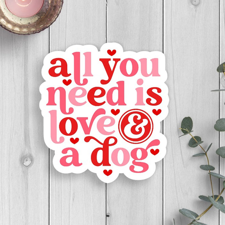 All You Need Is Love &amp; A Dog Die Cut Vinyl Sticker (scene)
