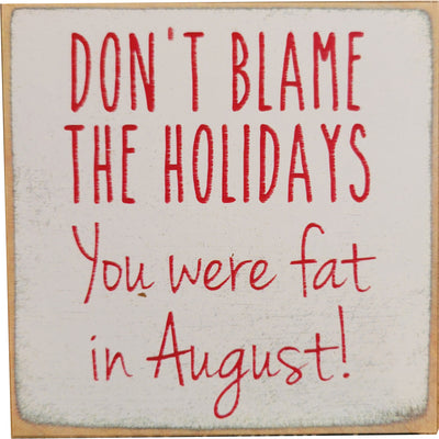 Print Block - Don't blame the holidays you were fat in August!