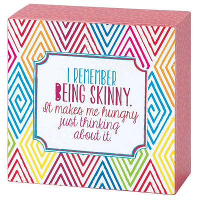I Remember Being Skinny. It Makes Me Hungry Just Thinking About It Tabletop Wood Block