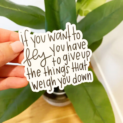 If You Want To Fly You Have To Give Up The Things That Weigh You Down Vinyl Sticker Scene