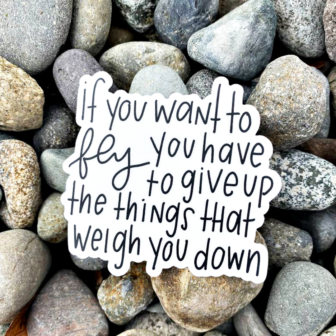 If You Want To Fly You Have To Give Up The Things That Weigh You Down Vinyl Sticker Scene