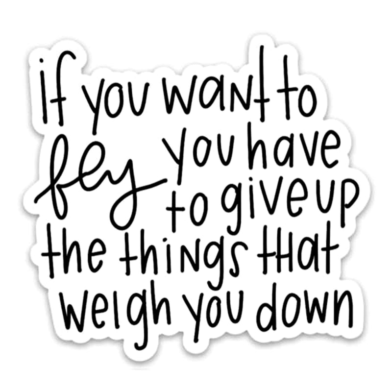 If You Want To Fly You Have To Give Up The Things That Weigh You Down Vinyl Sticker