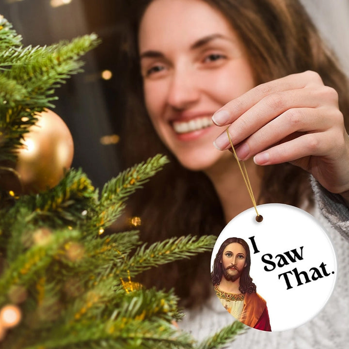 Jesus I Saw That Ceramic Christmas Ornament.