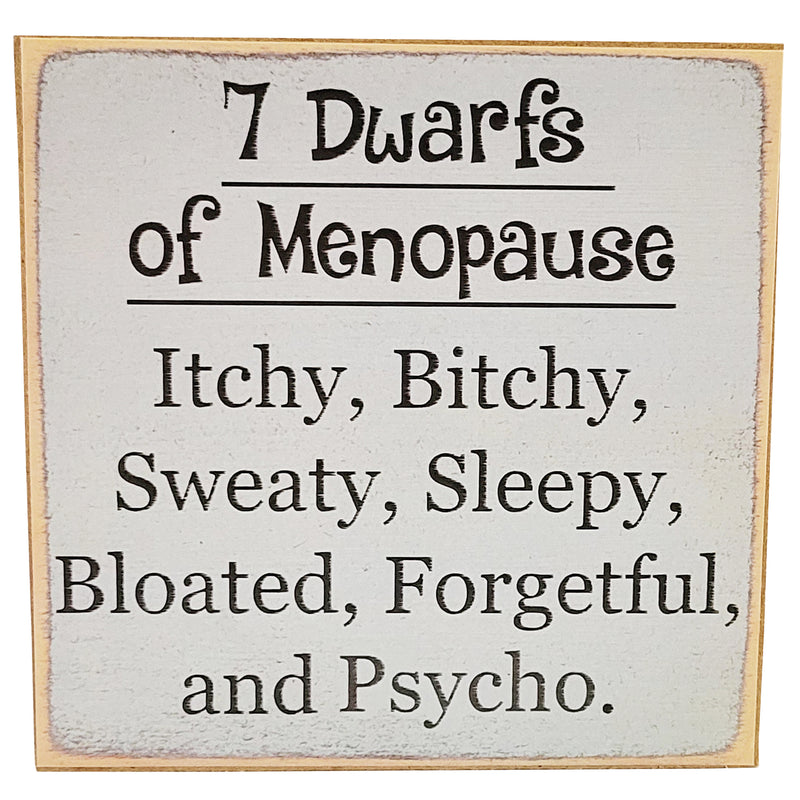 Print Block - "7 Dwarfs of Menopause. Itchy, Bitchy, Sweaty, Sleepy, Bloated, Forgetful, and Pyscho."