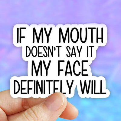 If My Mouth Doesn't Say It My Face Definitely Will Vinyl Sticker (scene)