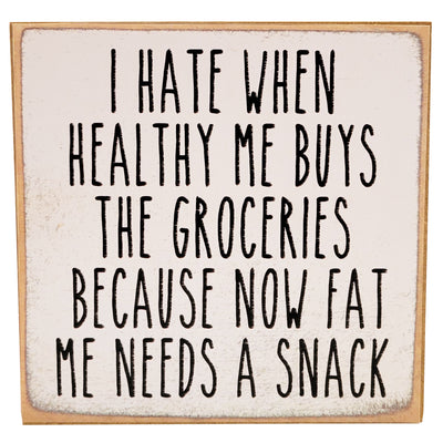 Print Block - "I Hate When Healthy Me Buys The Groceries Because Now Fat Me Needs A Snack"