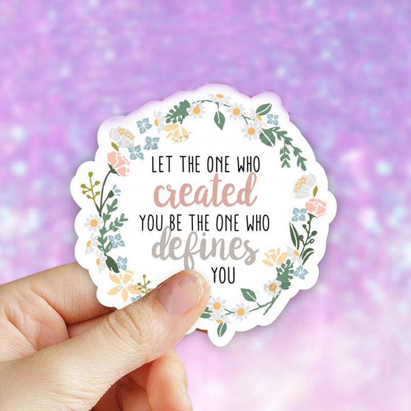 Let The One Who Created You Be The One Who Defines You Vinyl Sticker (scene)