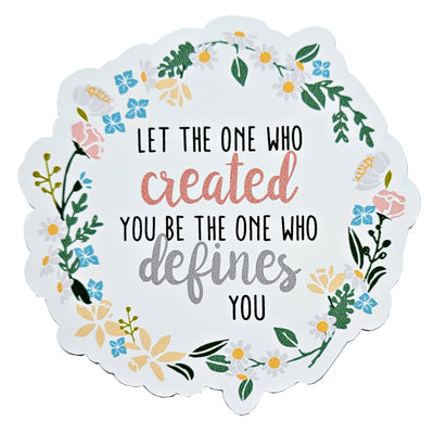 Let The One Who Created You Be The One Who Defines You Vinyl Sticker