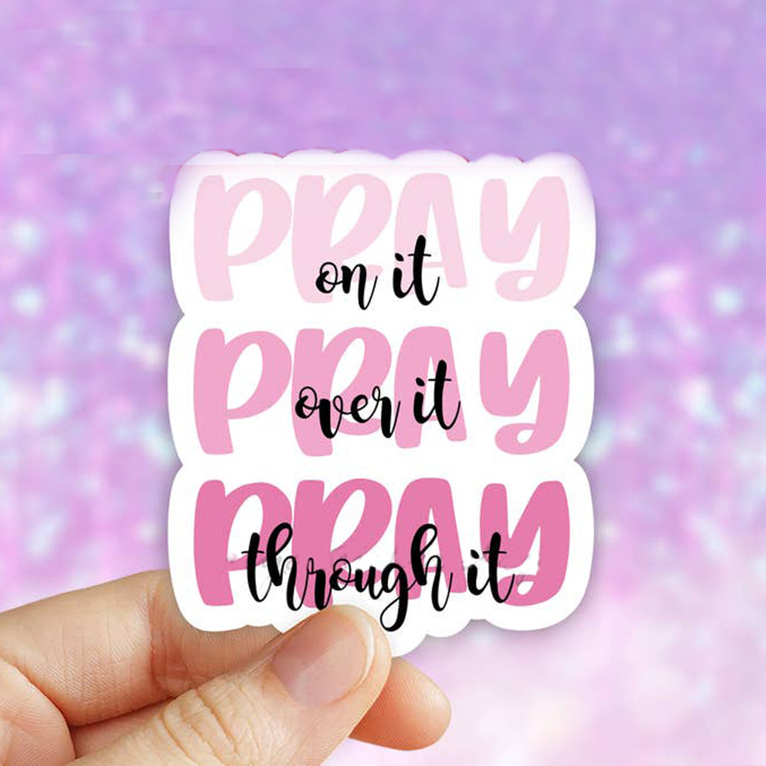 Pray On It Pray Over It Pray Through It Vinyl Sticker (scene)