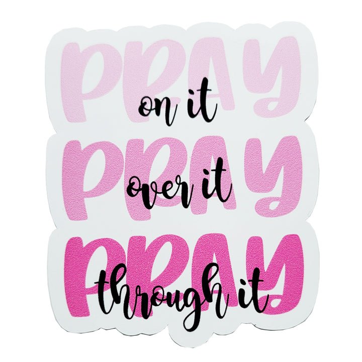 Pray On It Pray Over It Pray Through It Vinyl Sticker