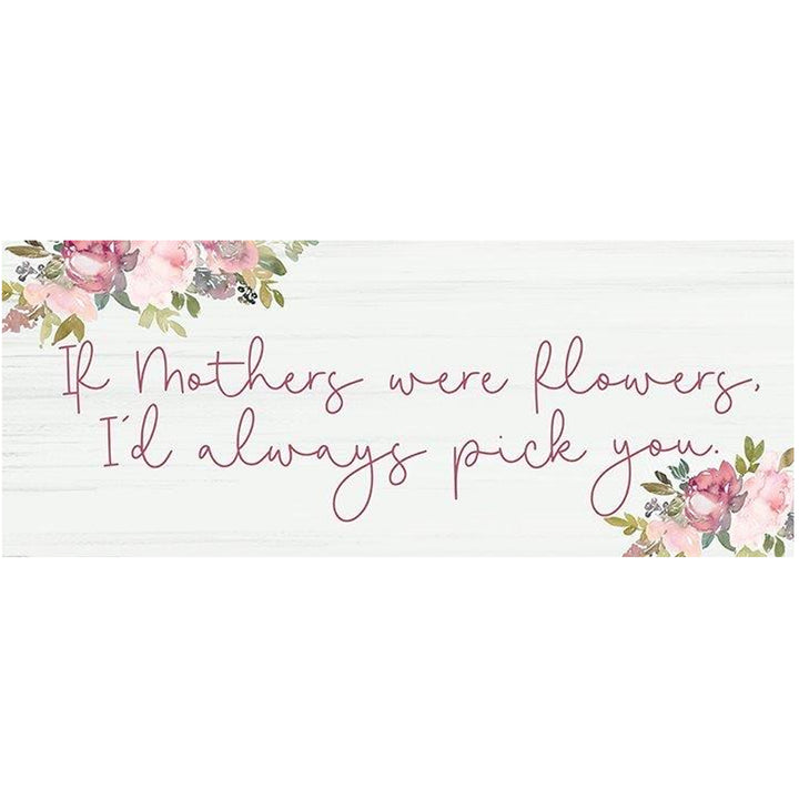 Print Block - If Mothers were flowers, I&
