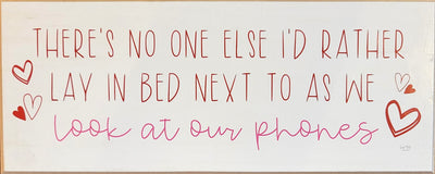 Print Block - There's No One Else I'd Rather Lay In Bed Next To As We Look At Our Phones