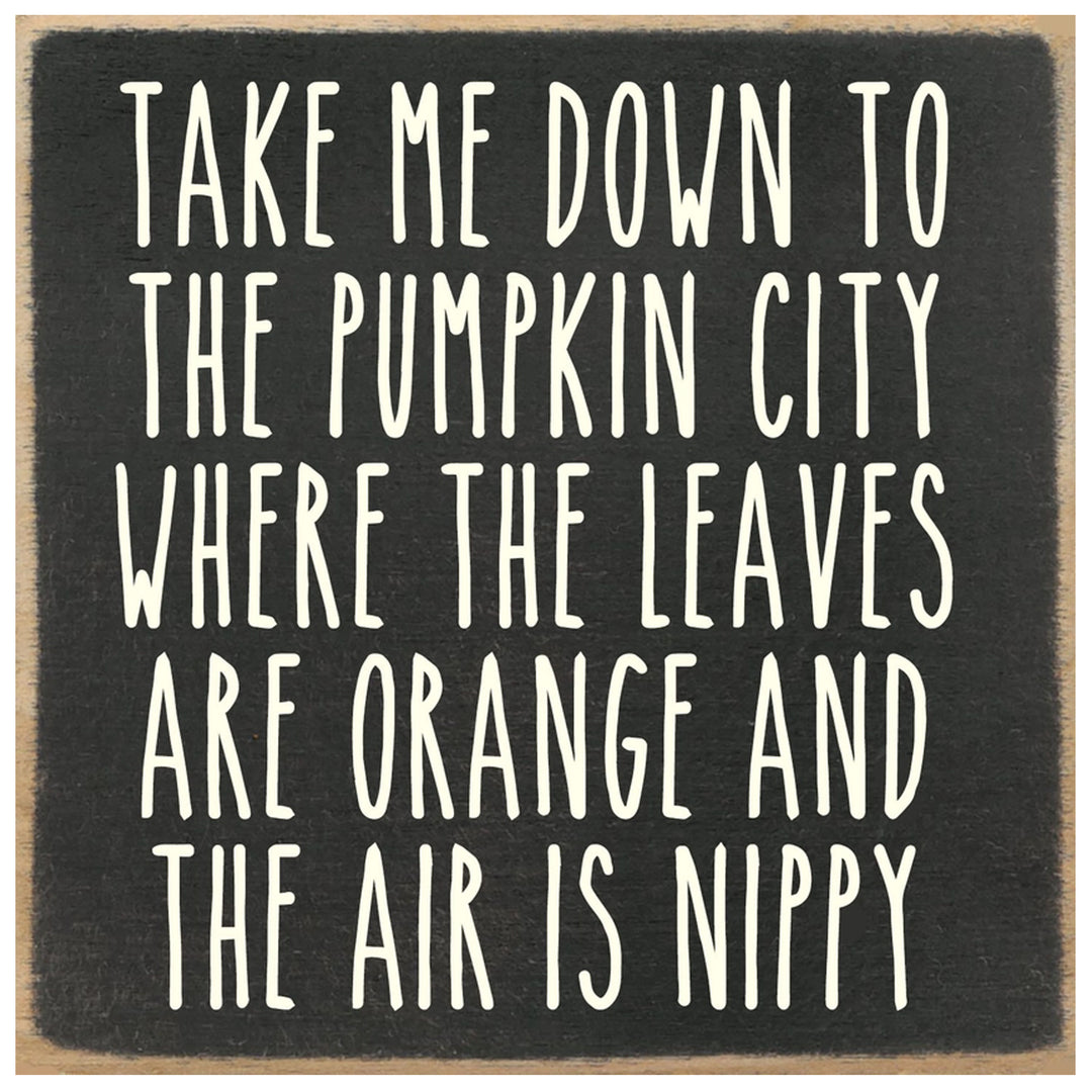Take me down to pumpkin city where the leaves are orange and the air is nippy - print block