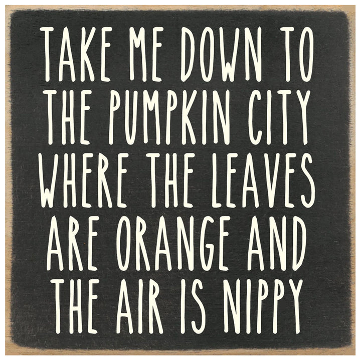 Take me down to pumpkin city where the leaves are orange and the air is nippy - print block