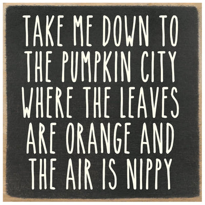Take me down to pumpkin city where the leaves are orange and the air is nippy - print block