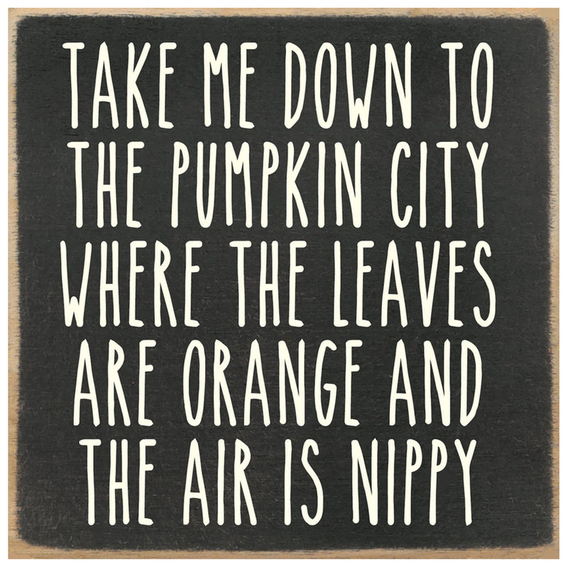 Take me down to pumpkin city where the leaves are orange and the air is nippy - print block