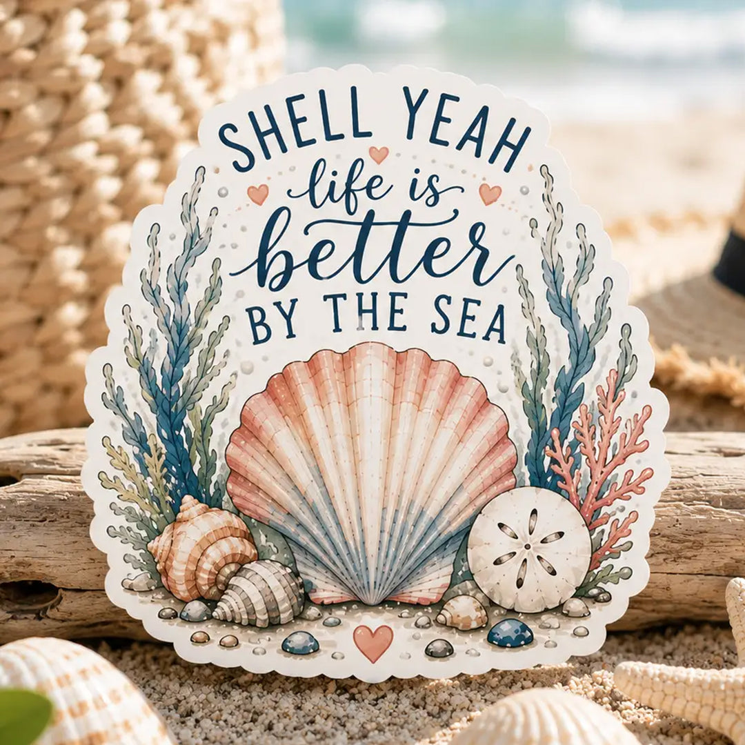 SHELL YEAH - life is better by the sea, die-cut vinyl sticker.