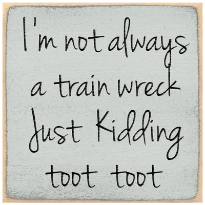 Print Block - I'm not always a train wreck. Just kidding. toot toot