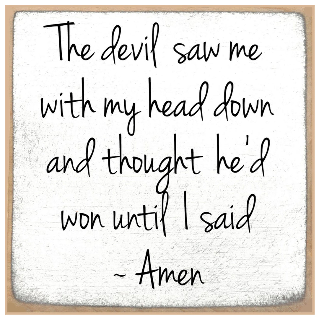 Print Block Sign - The devil saw me with my head down and thought he&