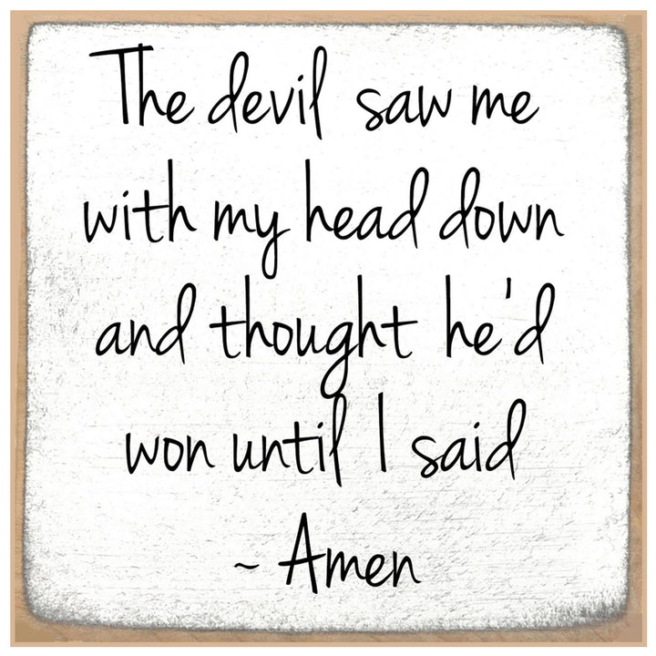 Print Block Sign - The devil saw me with my head down and thought he&