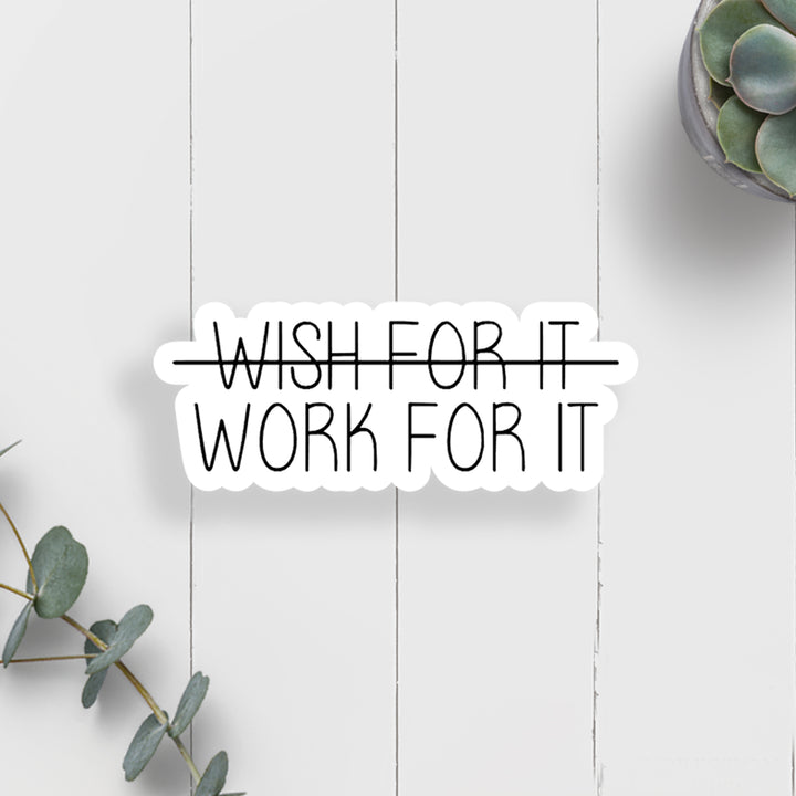 Wish For It (crossed through) Work For It Vinyl Sticker (scene)