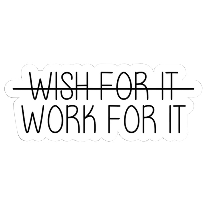 Wish For It (crossed through) Work For It Vinyl Sticker