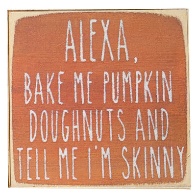 Print Block - Alexa, bake my pumpkin doughnuts and tell me I'm skinny