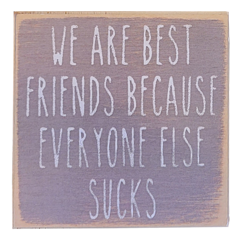 Print Block - We Are Best Friends Because Everyone Else Sucks