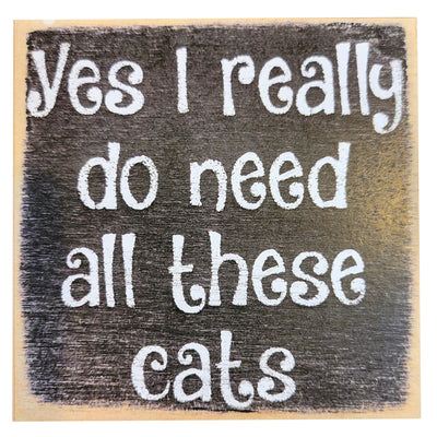 Print Block - Yes I Really Do Need All These Cats