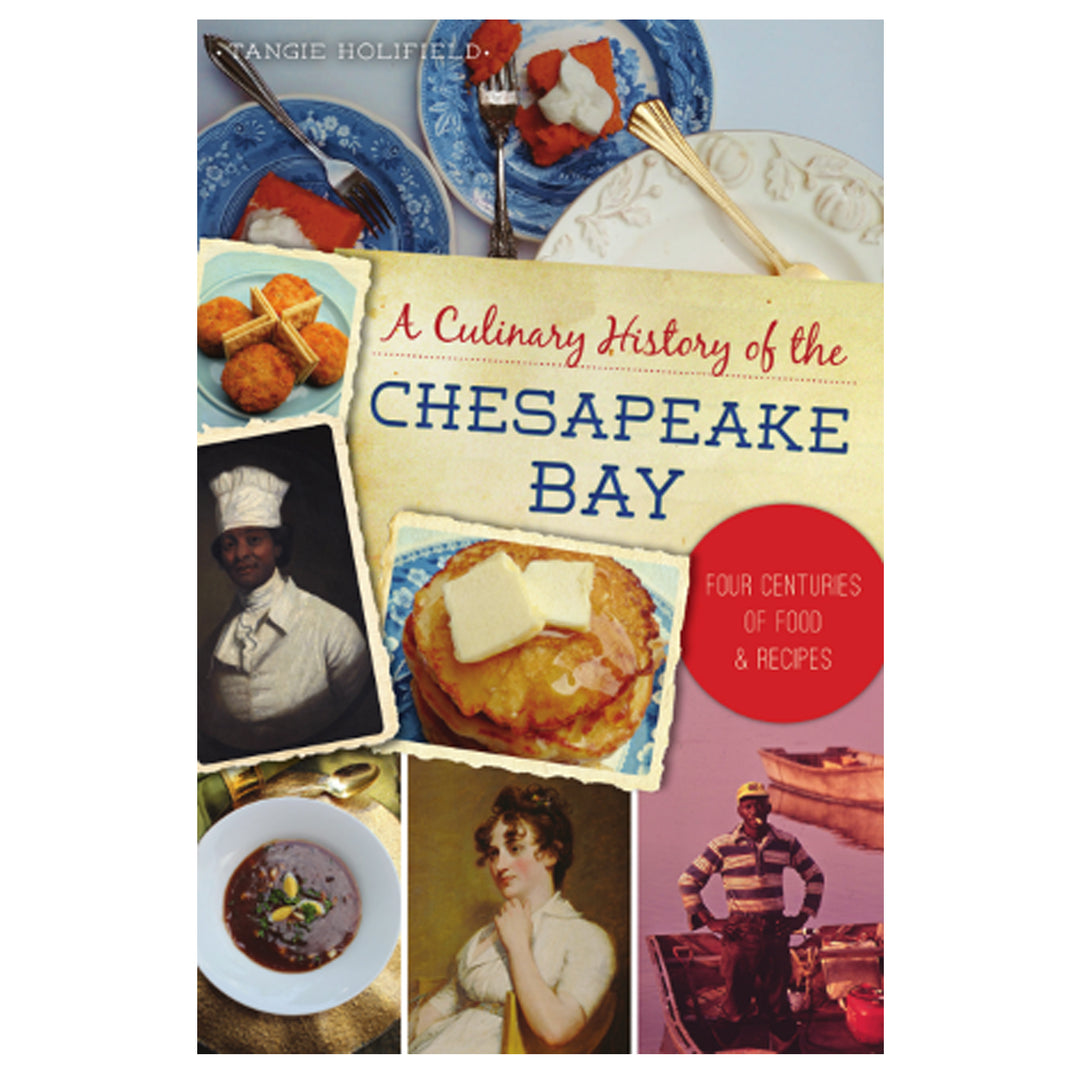 A Culinary History of the Chesapeake Bay Four Centuries of Food &amp; Recipes Book