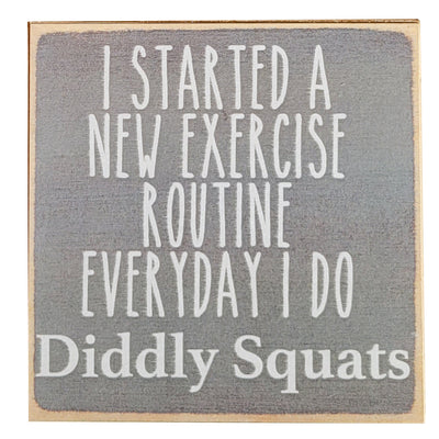 Print Block - I started a new exercise routine. Everyday I do diddly squats.