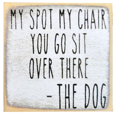 Print Block - My Spot My Chair You Go Sit Over There - The Dog