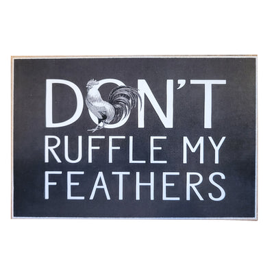 Print Block - Don't Ruffle My Feathers (rooster)