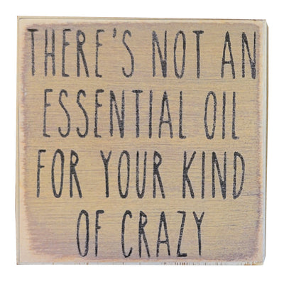 Print Block - There's Not An Essential Oil For Your Kind Of Crazy