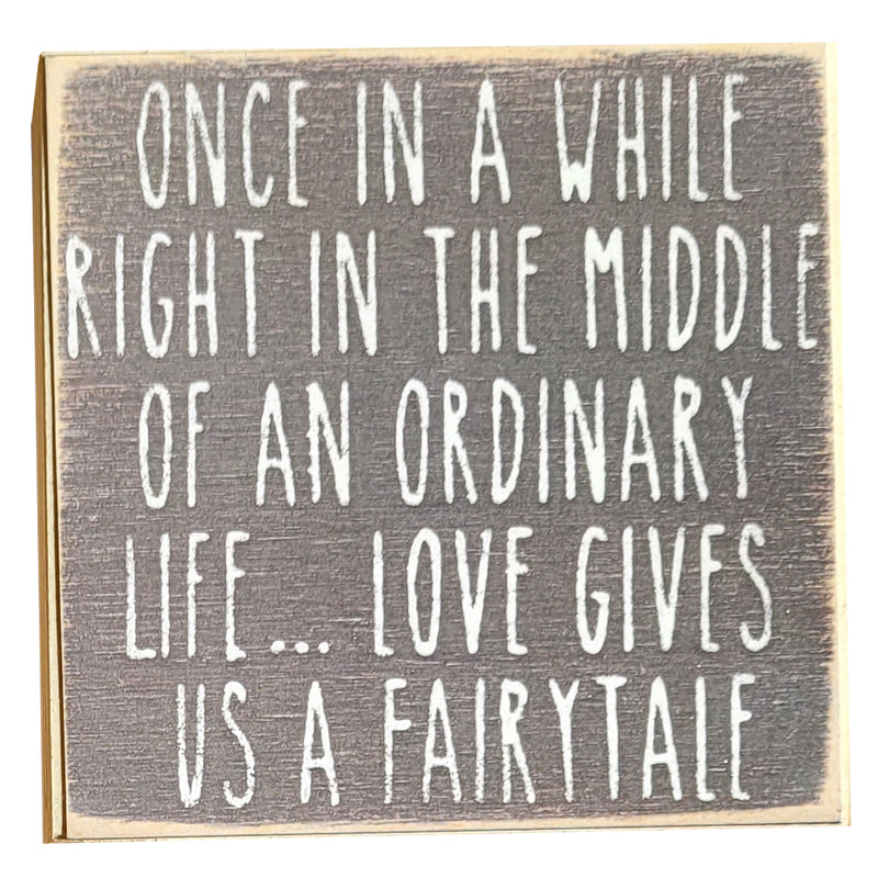 Print Block - Once in a while right in the middle of an ordinary life...love gives us a fairytale.