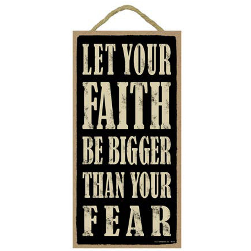 Let Your Faith Be Bigger Than Your Fear Wood Sign