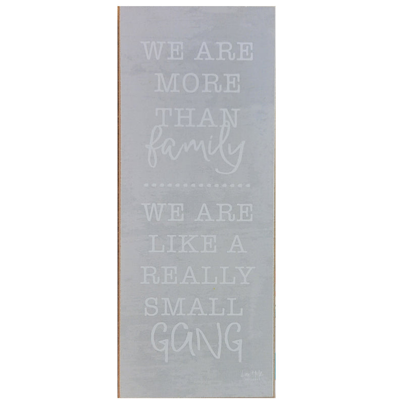 Print Block - We Are More Than Family. We Are Like A Really Small Gang.