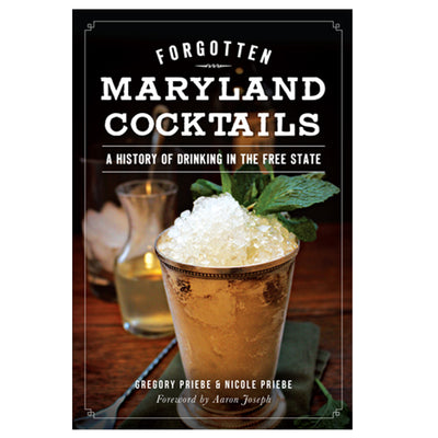 Forgotten Maryland Cocktails: A History of Drinking in the Free State Book