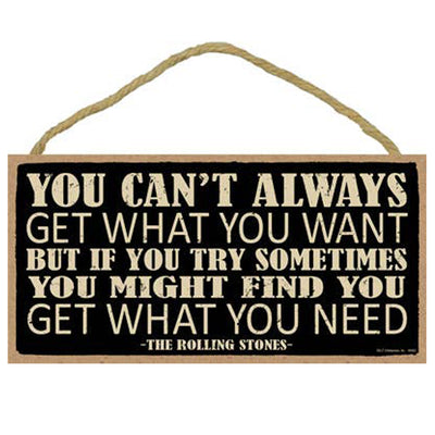 You Can't Always Get What You Want Wood Sign